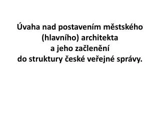 vaha nad postaven m m stsk ho hlavn ho architekta a jeho za len n do struktury esk ve ejn spr vy