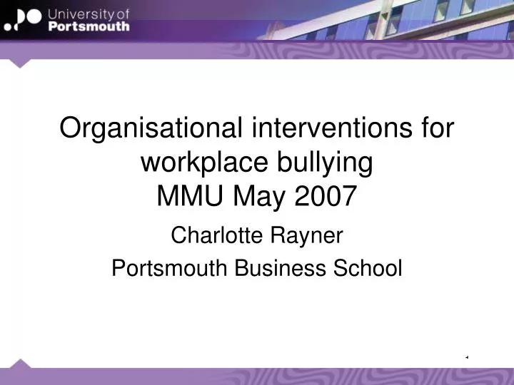 organisational interventions for workplace bullying mmu may 2007
