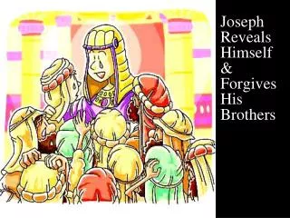 Joseph Reveals Himself &amp; Forgives His Brothers