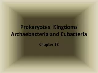 Prokaryotes: Kingdoms Archaebacteria and Eubacteria