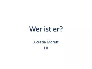 wer ist er