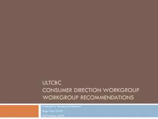 ULTCBC Consumer Direction Workgroup Workgroup Recommendations
