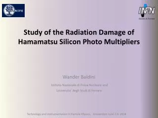 Study of the Radiation Damage of Hamamatsu Silicon Photo Multipliers