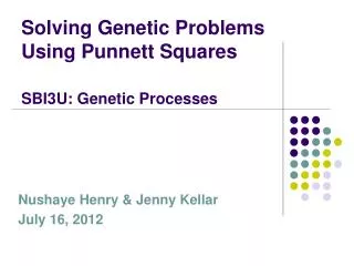 Solving Genetic Problems Using Punnett Squares SBI3U: Genetic Processes