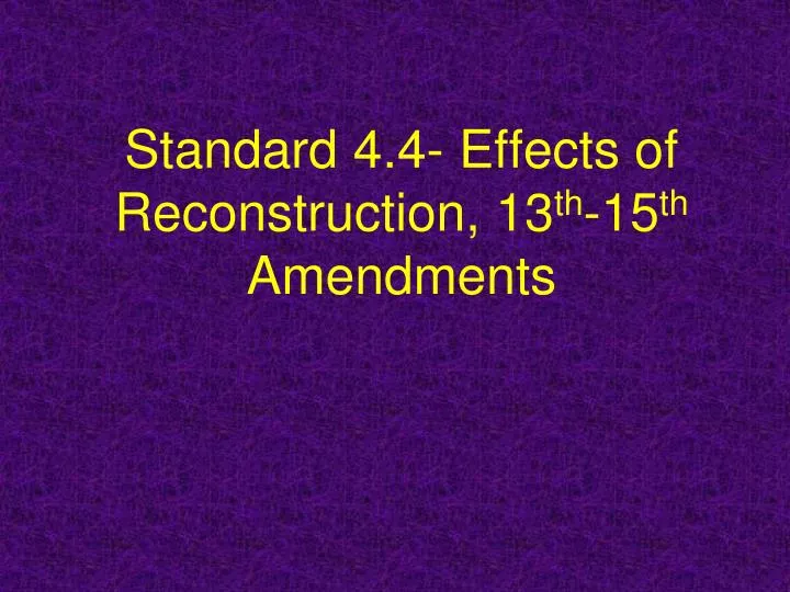 standard 4 4 effects of reconstruction 13 th 15 th amendments