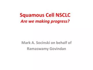 Squamous Cell NSCLC Are we making progress?