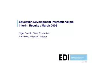 Education Development International plc Interim Results : March 2009 Nigel Snook, Chief Executive