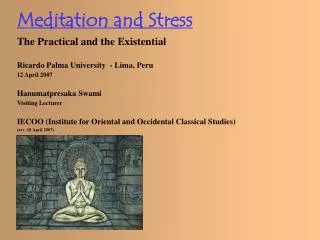 Meditation and Stress The Practical and the Existential Ricardo Palma University - Lima, Peru