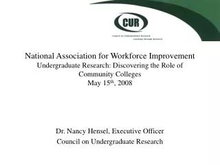 Dr. Nancy Hensel, Executive Officer Council on Undergraduate Research