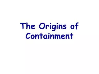 The Origins of Containment