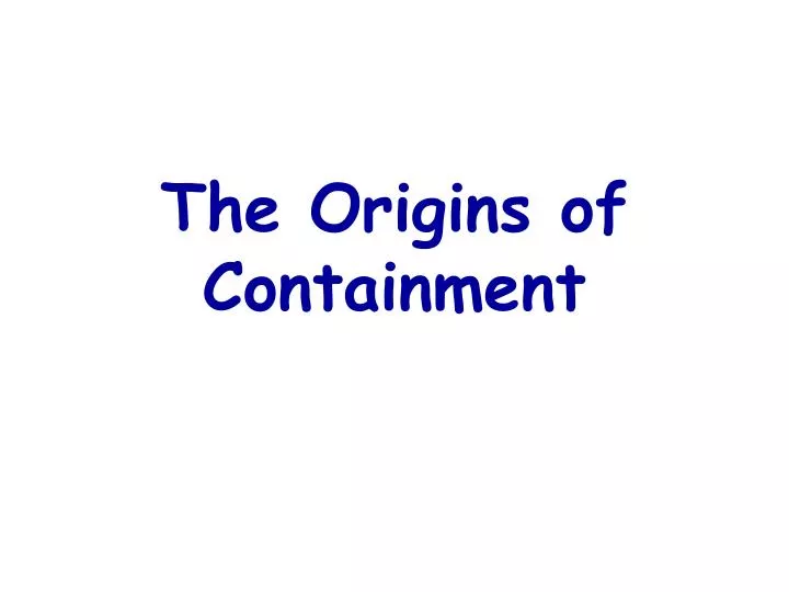 the origins of containment