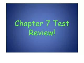 Chapter 7 Test Review!