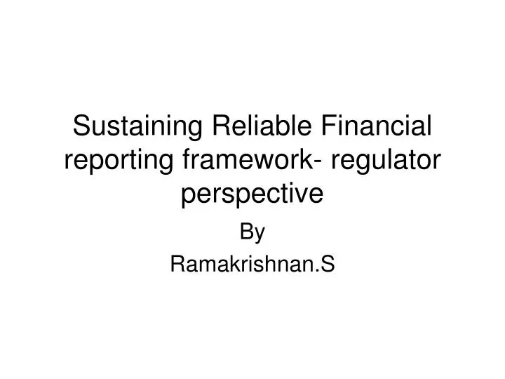 sustaining reliable financial reporting framework regulator perspective