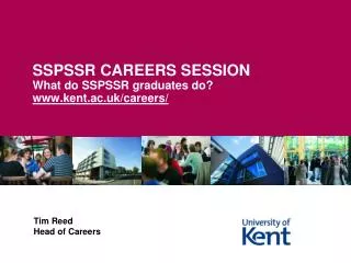 SSPSSR CAREERS SESSION What do SSPSSR graduates do? kent.ac.uk/careers/
