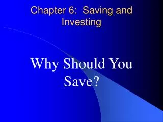 Chapter 6: Saving and Investing