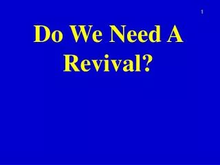 Do We Need A Revival?