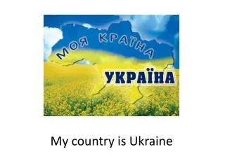My country is Ukraine