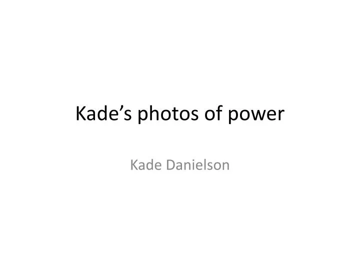 kade s photos of power