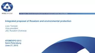Integrated proposal of Rosatom and environmental protection Leos Tomicek Vice-president