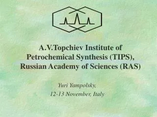 A.V.Topchiev Institute of Petrochemical Synthesis (TIPS), Russian Academy of Sciences (RAS)