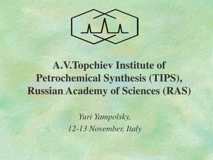 a v topchiev institute of petrochemical synthesis tips russian academy of sciences ras
