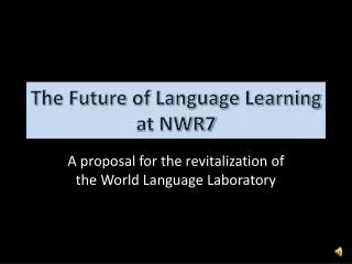 The Future of Language Learning at NWR7