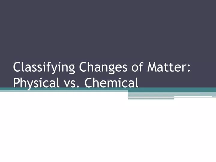 classifying changes of matter physical vs chemical