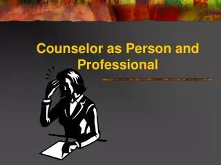 Counselor as Person and Professional