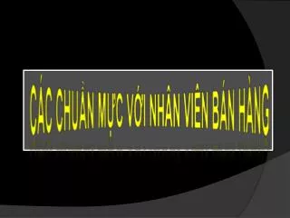 CÁC CHUẨN MỰC VỚI NHÂN VIÊN BÁN HÀNG