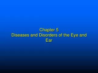 Chapter 5 Diseases and Disorders of the Eye and Ear