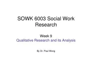 SOWK 6003 Social Work Research Week 9 Qualitative Research and its Analysis