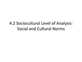 4.2 Sociocultural Level of Analysis: Social and Cultural Norms