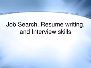 Job Search, Resume writing, and Interview skills