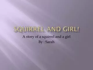 Squirrel and Girl!