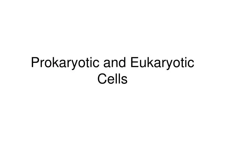 prokaryotic and eukaryotic cells
