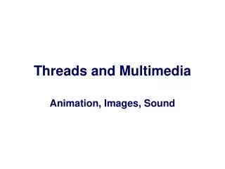 Threads and Multimedia