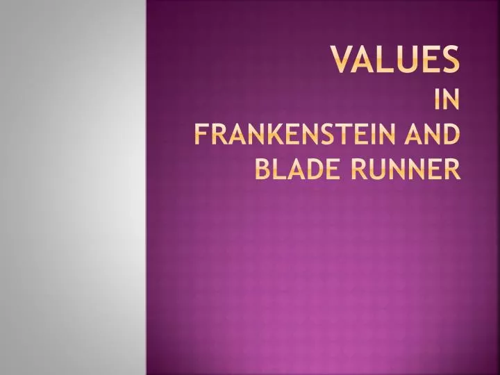 values in frankenstein and blade runner