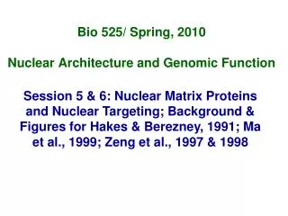 Bio 525/ Spring, 2010 Nuclear Architecture and Genomic Function