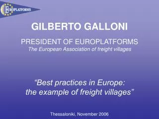 GILBERTO GALLONI PRESIDENT OF EUROPLATFORMS The European Association of freight villages