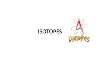 ISOTOPES