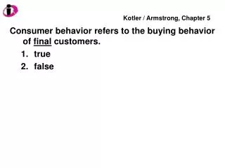 Consumer behavior refers to the buying behavior of final customers. true false