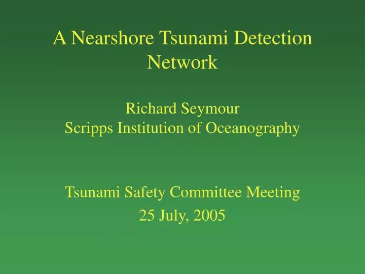 a nearshore tsunami detection network richard seymour scripps institution of oceanography