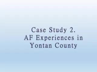 Case Study 2. AF Experiences in Yontan County