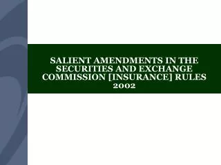 SALIENT AMENDMENTS IN THE SECURITIES AND EXCHANGE COMMISSION [INSURANCE] RULES 2002