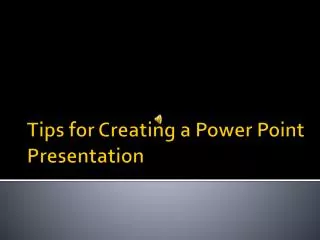 Tips for Creating a Power Point Presentation