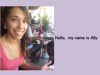 Hello, my name is Ally
