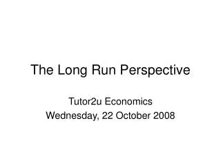 The Long Run Perspective