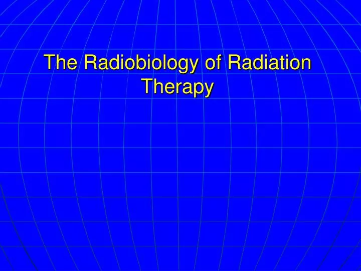 the radiobiology of radiation therapy
