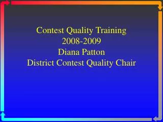 Contest Quality Training 2008-2009 Diana Patton District Contest Quality Chair