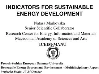 INDICATORS FOR SUSTAINABLE ENERGY DEVELOPMENT Natasa Markovska Senior Scientific Collaborator